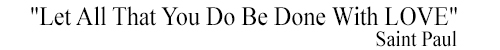 Let All That You Do Be Done With Love